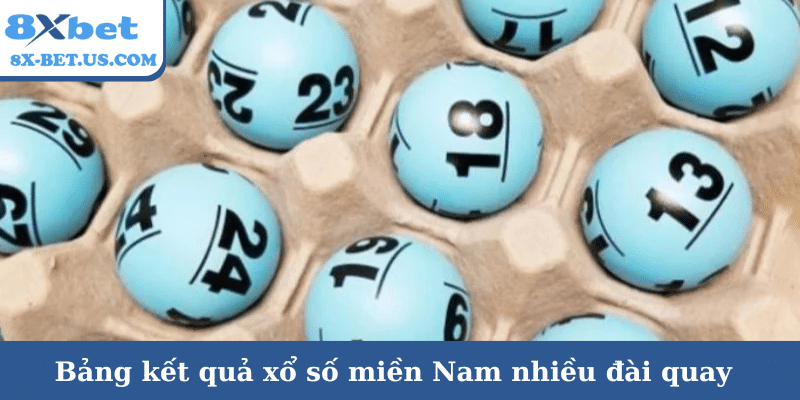 Bảng kết quả xổ số miền Nam nhiều đài quay
